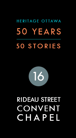 Rideau Street Convent Chapel | Chapelle du couvent de la rue Rideau
