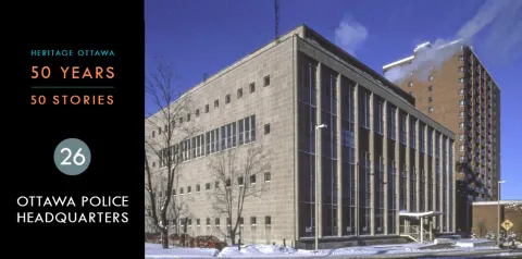 Heritage Ottawa 50 Years | 50 Stories - Ottawa Police Headquarters