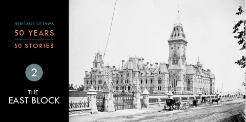 Heritage Ottawa 50 Years | 50 Stories -  The East Block, Parliament